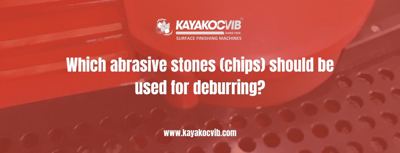 Which abrasive stones (chips) should be used for deburring?